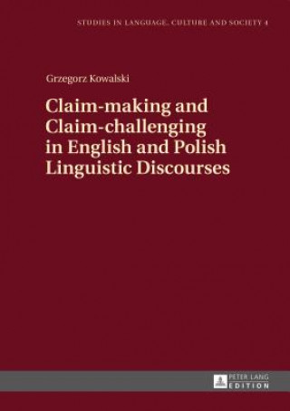 Книга Claim-making and Claim-challenging in English and Polish Linguistic Discourses Grzegorz Kowalski