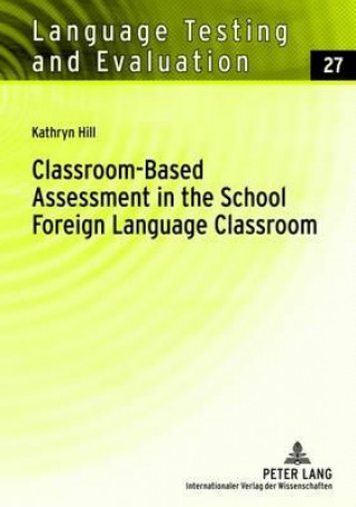 Carte Classroom-Based Assessment in the School Foreign Language Classroom Kathryn (University of Melbourne) Hill