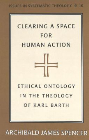 Carte Clearing a Space for Human Action Archibald James Spencer
