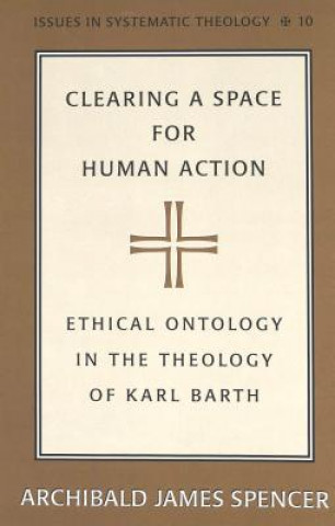 Kniha Clearing a Space for Human Action Archibald James Spencer