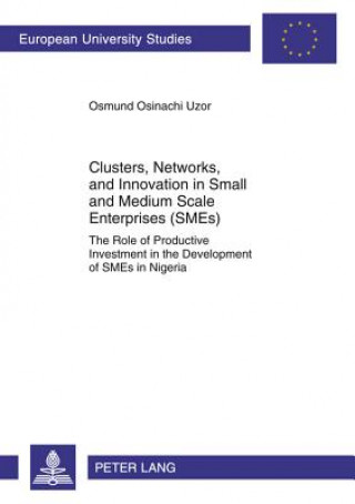 Kniha Clusters, Networks, and Innovation in Small and Medium Scale Enterprises (SMEs) Osmund Osinachi Uzor