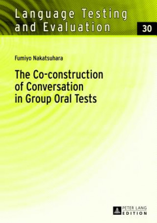 Kniha Co-construction of Conversation in Group Oral Tests Fumiyo Nakatsuhara