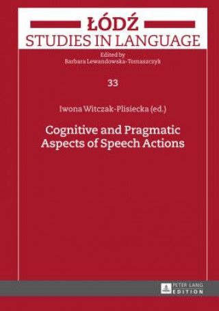 Könyv Cognitive and Pragmatic Aspects of Speech Actions Iwona Witczak-Plisiecka