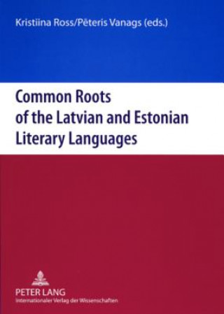 Könyv Common Roots of the Latvian and Estonian Literary Languages Kristiina Ross