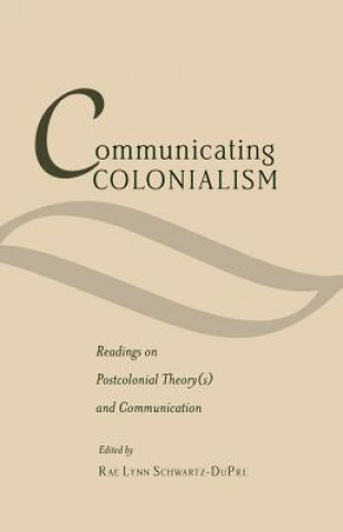 Kniha Communicating Colonialism Rae Lynn Schwartz-DuPre