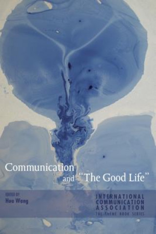 Kniha Communication and "The Good Life" Hua Wang