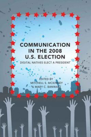 Book Communication in the 2008 U.S. Election Mitchell S. McKinney