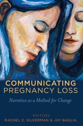 Книга Communicating Pregnancy Loss Rachel E. Silverman