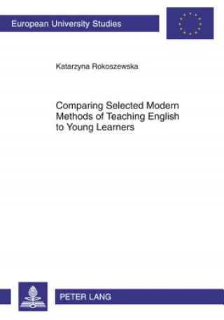 Kniha Comparing Selected Modern Methods of Teaching English to Young Learners Katarzyna Rokoszewska