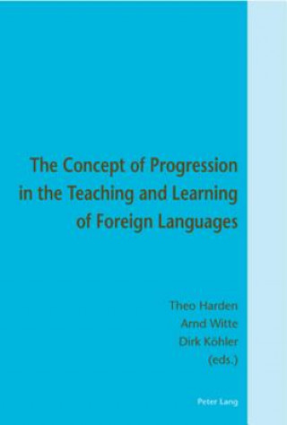 Könyv Concept of Progression in the Teaching and Learning of Foreign Languages Theo Harden