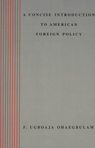 Carte Concise Introduction to American Foreign Policy / F. Ugboaja Ohaegbulam. F. Ugboaja. Ohaegbulam