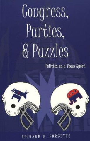 Kniha Congress, Parties, and Puzzles Richard G. Forgette