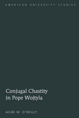 Könyv Conjugal Chastity in Pope Wojtyla Ailbe M. O'Reilly