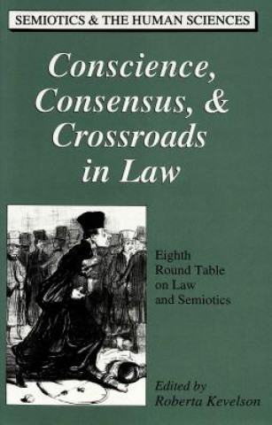Kniha Conscience, Consensus, & Crossroads in Law Roberta Kevelson