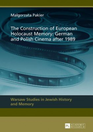 Kniha Construction of European Holocaust Memory: German and Polish Cinema after 1989 Malgorzata Pakier