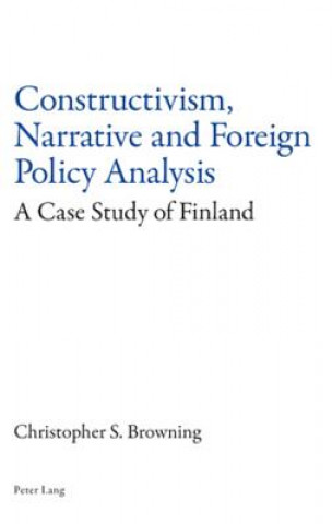Knjiga Constructivism, Narrative and Foreign Policy Analysis Christopher S. Browning