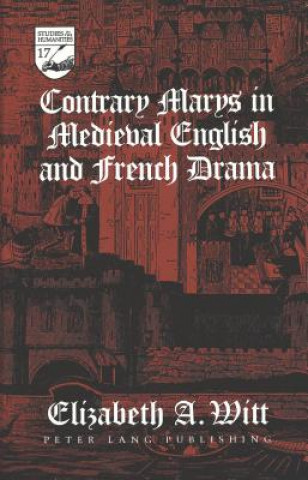 Könyv Contrary Marys in Medieval English and French Drama Elizabeth A. Witt