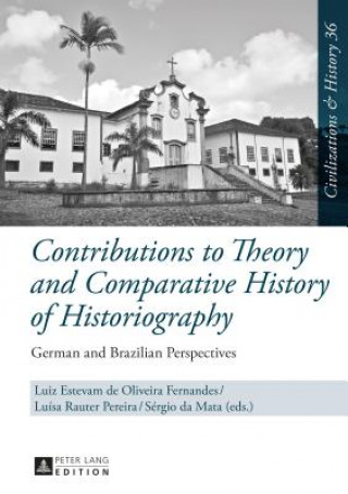 Kniha Contributions to Theory and Comparative History of Historiography Luiz Estevam de Oliveira Fernandes