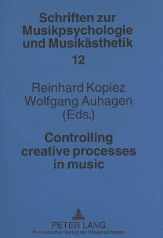 Könyv Controlling Creative Processes in Music Reinhard Kopiez