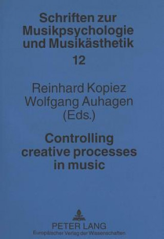 Książka Controlling Creative Processes in Music Reinhard Kopiez