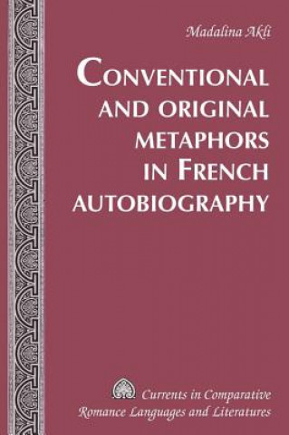 Kniha Conventional and Original Metaphors in French Autobiography Madalina Akli