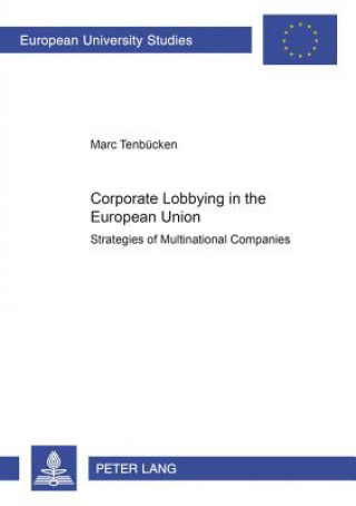Könyv Corporate Lobbying in the European Union Marc Tenbucken