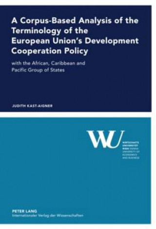 Carte Corpus-Based Analysis of the Terminology of the European Union's Development Cooperation Policy Judith Kast-Aigner