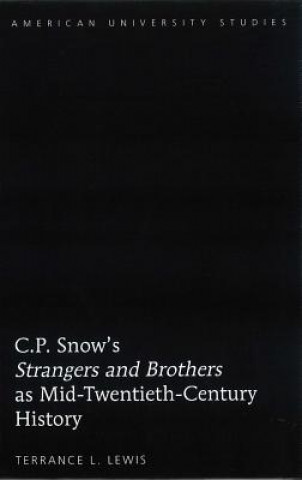 Kniha C.P. Snow's "Strangers and Brothers" as Mid-Twentieth-Century History Terrance L. Lewis