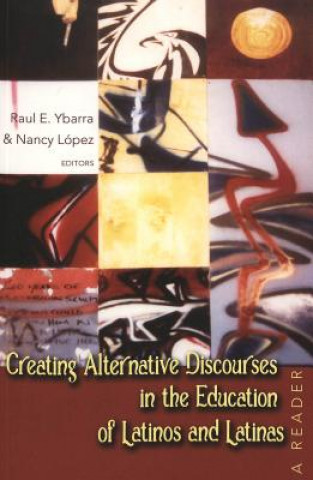 Book Creating Alternative Discourses in the Education of Latinos and Latinas Raul E. Ybarra