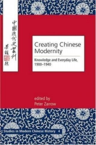 Kniha Creating Chinese Modernity Peter Zarrow