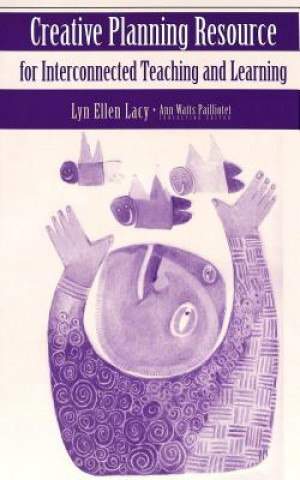 Kniha Creative Planning Resource for Interconnected Teaching and Learning Lyn Ellen Lacy