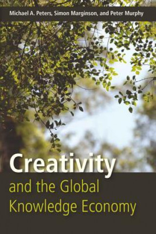 Kniha Creativity and the Global Knowledge Economy Michael A. Peters