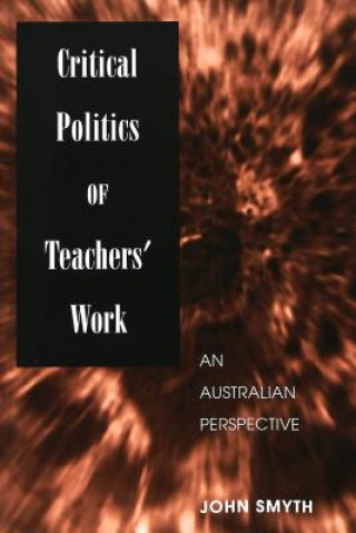 Carte Critical Politics of Teachers' Work John Smyth