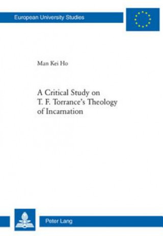 Książka Critical Study on T. F. Torrance's Theology of Incarnation Man Kei Ho