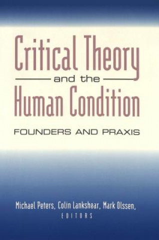 Kniha Critical Theory and the Human Condition Michael Peters