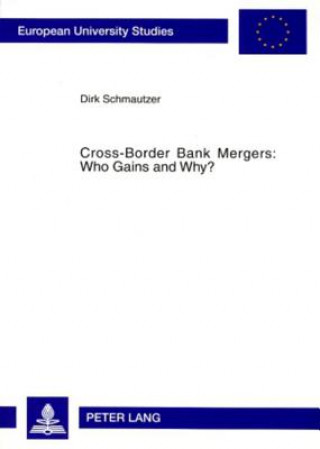 Kniha Cross-Border Bank Mergers: Who Gains and Why? Dirk Schmautzer