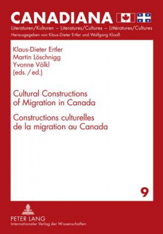 Knjiga Cultural Constructions of Migration in Canada- Constructions culturelles de la migration au Canada Klaus-Dieter Ertler