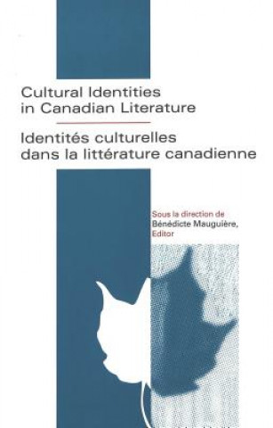 Könyv Cultural Identities in Canadian Literature = Identitaes Culturelles Dans La Littaerature Canadienne / Sous La Direction De Baenaedicte Mauguiaere, Edi Bénédicte Maugui?re