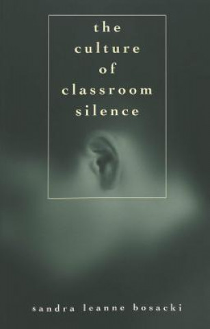 Könyv Culture of Classroom Silence Sandra Leanne Bosacki