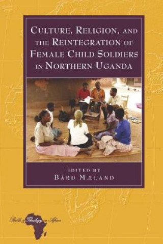 Book Culture, Religion, and the Reintegration of Female Child Soldiers in Northern Uganda B?rd M?land