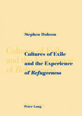 Kniha Cultures of Exile and the Experience of Refugeeness Stephen Dobson