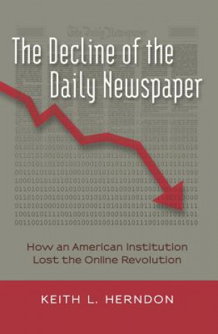 Könyv Decline of the Daily Newspaper Keith L. Herndon