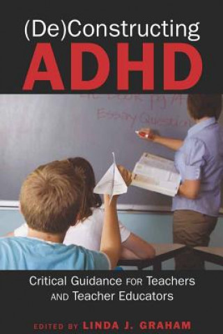 Könyv (De)Constructing ADHD Linda J. Graham
