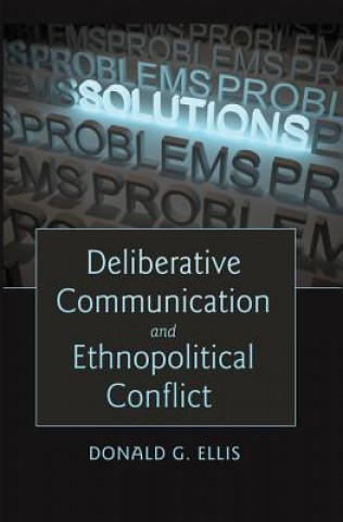 Livre Deliberative Communication and Ethnopolitical Conflict Donald G. Ellis