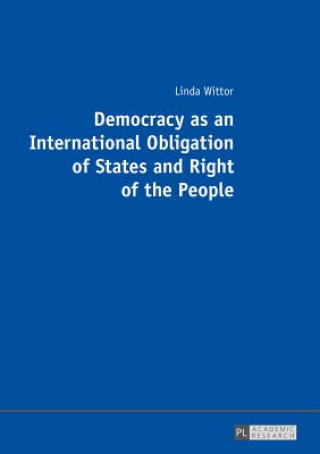 Book Democracy as an International Obligation of States and Right of the People Linda Wittor