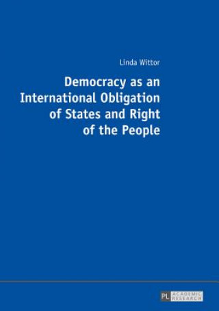 Kniha Democracy as an International Obligation of States and Right of the People Linda Wittor