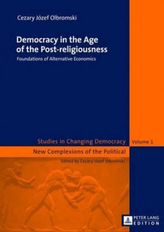 Könyv Democracy in the Age of the Post-religiousness Cezary Jozef Olbromski