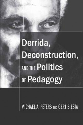 Książka Derrida, Deconstruction, and the Politics of Pedagogy Michael A. Peters