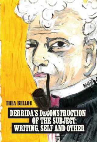 Carte Derrida's Deconstruction of the Subject: Writing, Self and Other Thea Bellou