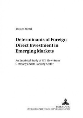 Knjiga Determinants of Foreign Direct Investment in Emerging Markets Torsten Wezel